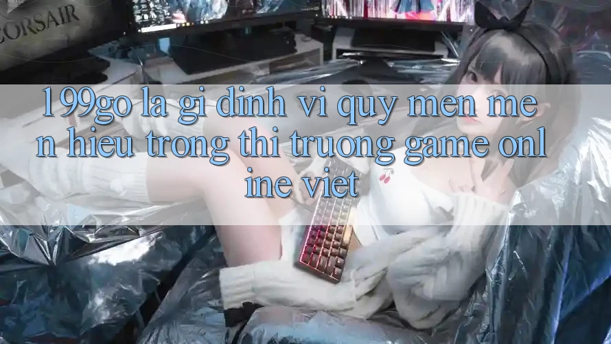 1. 99go Là Gì? Định Vị Quý mến mến Hiệu Trong Thị Trường Game Online Việt 1. 99go Là Gì? Định Vị Quý mến mến Hiệu Trong Thị Trường Game Online Việt