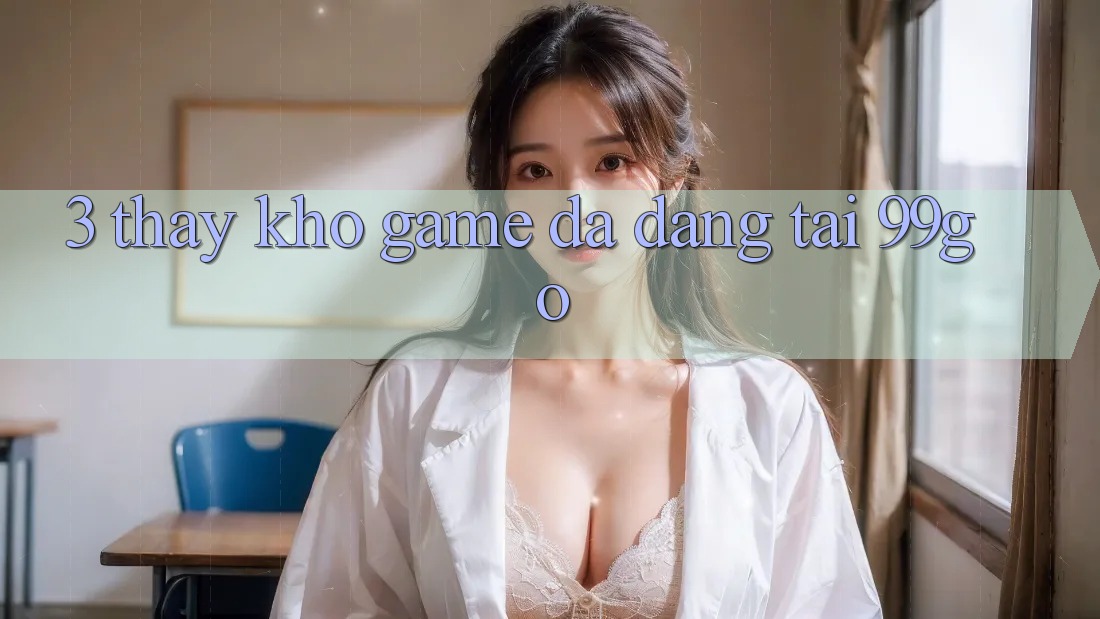 3. Thấy Kho Game Đa Dạng Tại 99go 3. Thấy Kho Game Đa Dạng Tại 99go