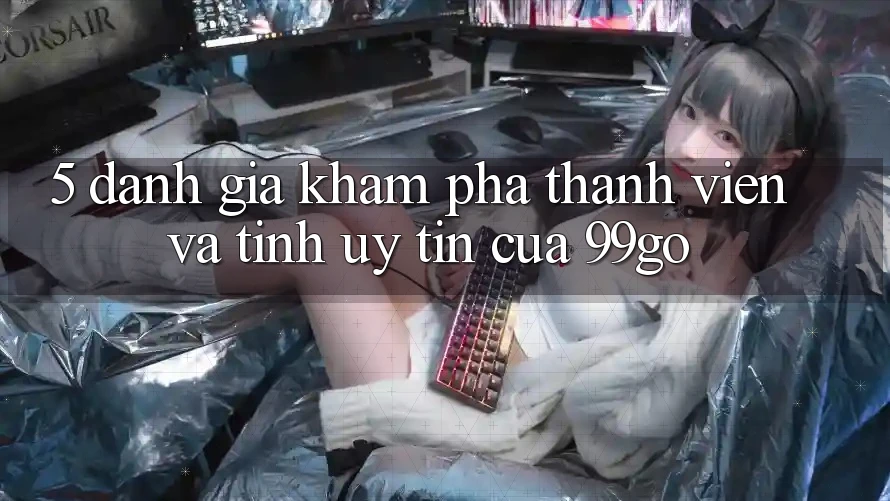 5. Đánh Giá Khám phá Thành viên Và Tính Uy Tín Của 99go 5. Đánh Giá Khám phá Thành viên Và Tính Uy Tín Của 99go
