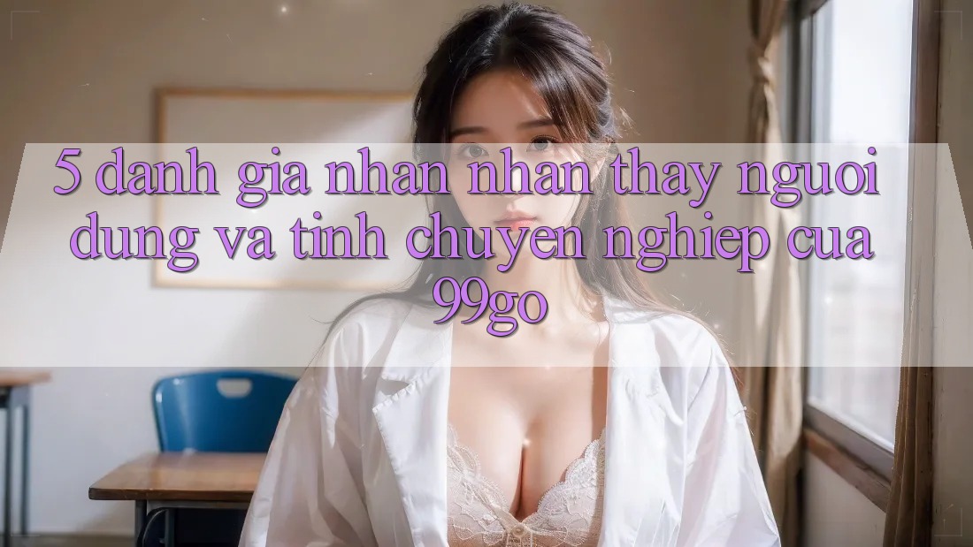5. Đánh Giá Nhận nhận thấy Người dùng Và Tính Chuyên nghiệp Của 99go 5. Đánh Giá Nhận nhận thấy Người dùng Và Tính Chuyên nghiệp Của 99go