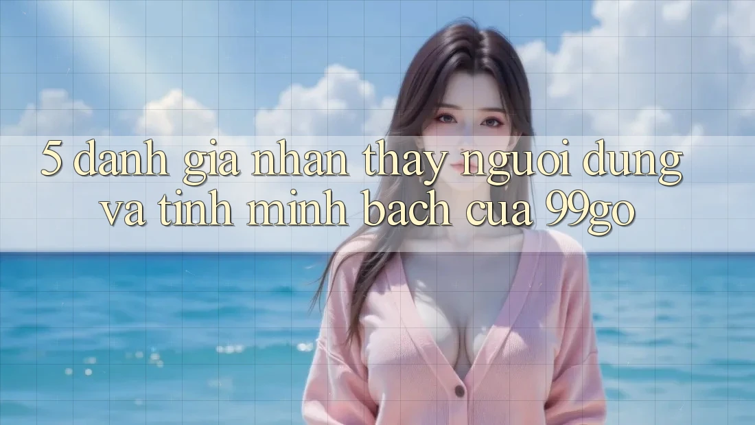 5. Đánh Giá Nhận thấy Người dùng Và Tính Minh bạch Của 99go 5. Đánh Giá Nhận thấy Người dùng Và Tính Minh bạch Của 99go