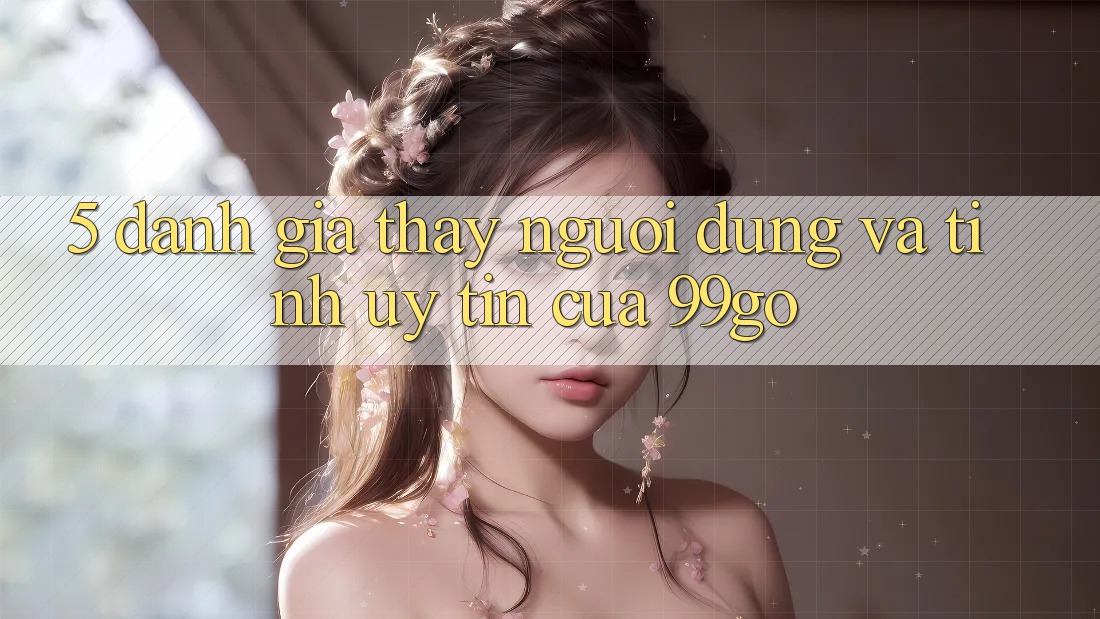 5. Đánh Giá Thấy Người dùng Và Tính Uy Tín Của 99go