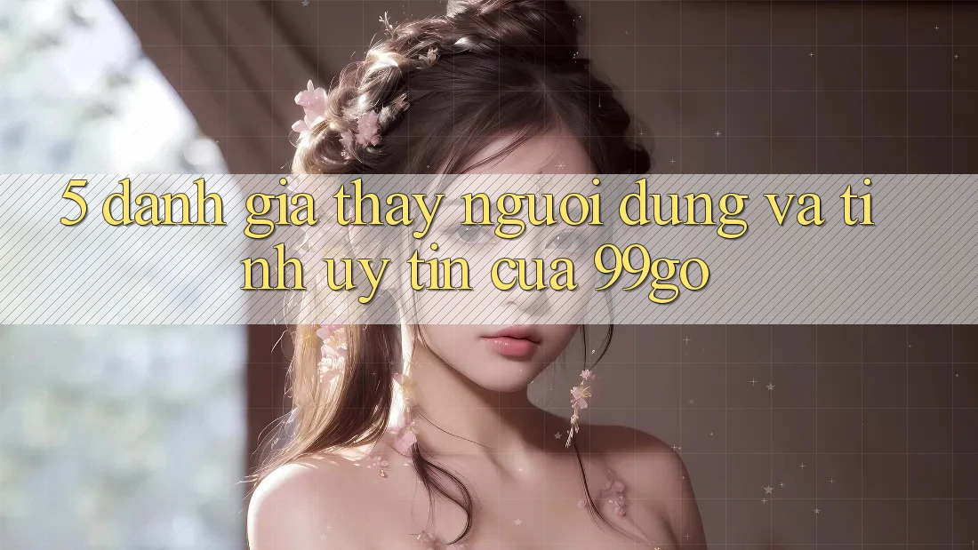 5. Đánh Giá Thấy Người dùng Và Tính Uy Tín Của 99go 5. Đánh Giá Thấy Người dùng Và Tính Uy Tín Của 99go