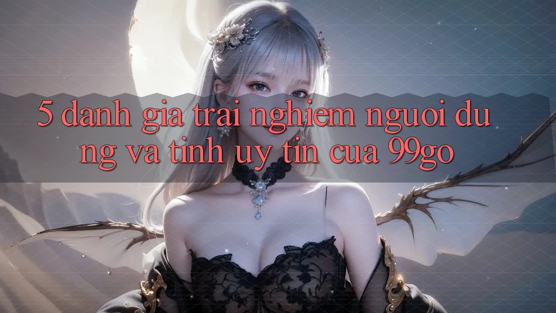 5. Đánh Giá Trải nghiệm Người dùng Và Tính Uy tín Của 99go 5. Đánh Giá Trải nghiệm Người dùng Và Tính Uy tín Của 99go