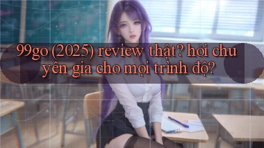 99go (2025) review thật hỏi chuyên gia cho mọi trình độ