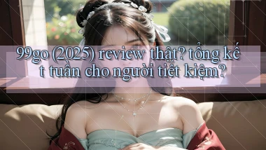 99go (2025) review thật tổng kết tuần cho người tiết kiệm