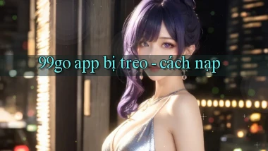 99go app bị treo   cách nạp