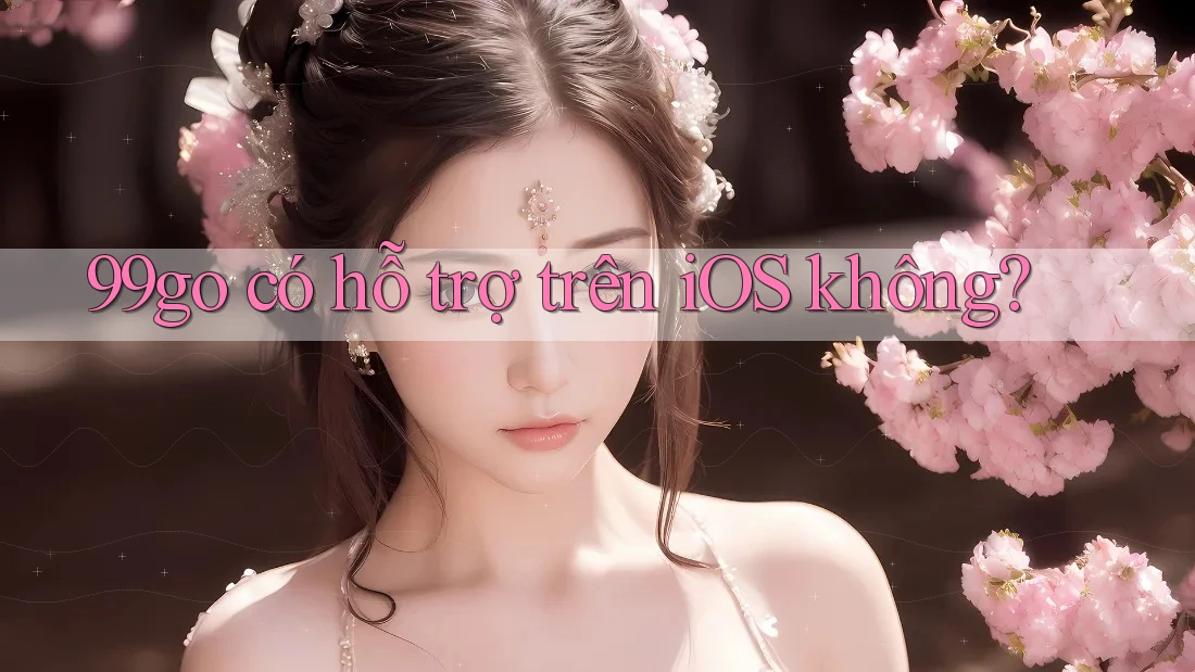 99go có hỗ trợ trên iOS không? 99go có hỗ trợ trên iOS không?