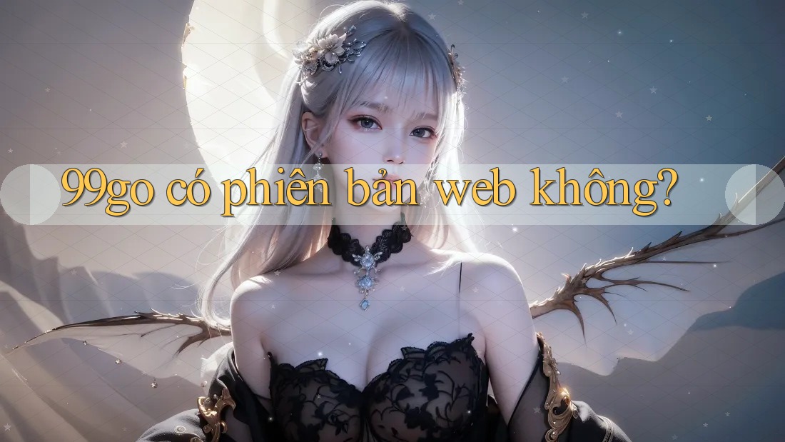 99go có phiên bản web không? 99go có phiên bản web không?