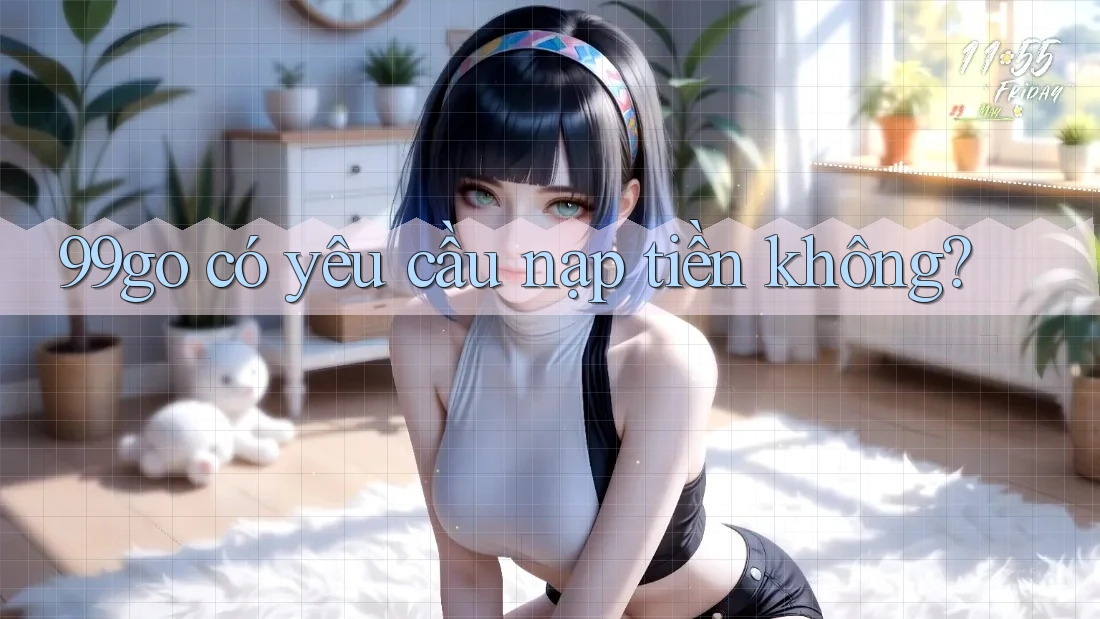 99go có yêu cầu nạp tiền không?