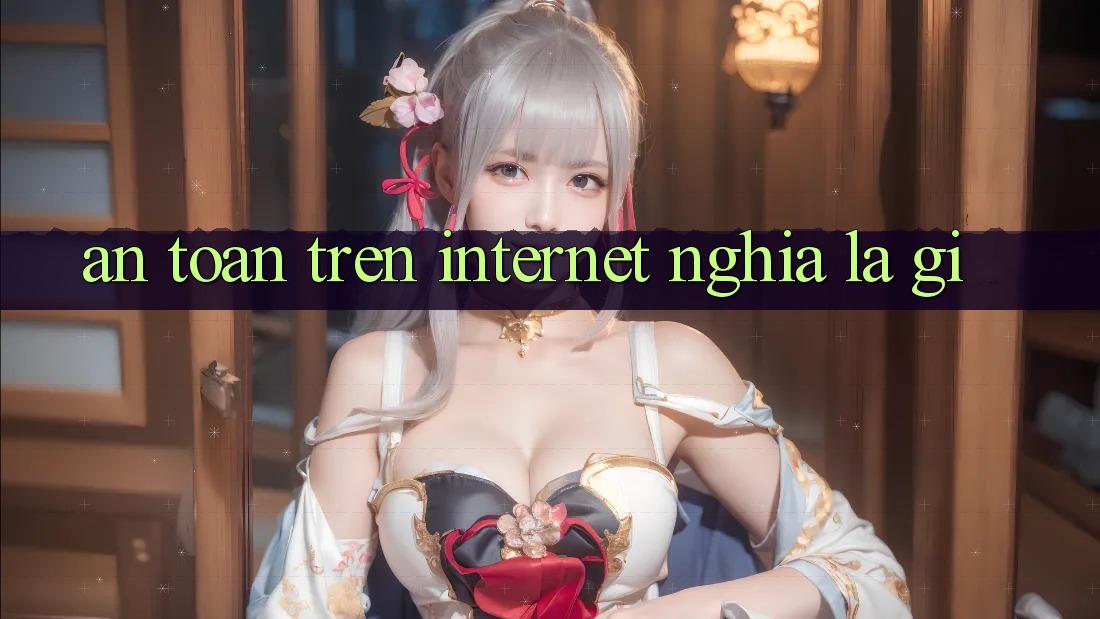 “An Toàn” Trên Internet Nghĩa Là Gì? “An Toàn” Trên Internet Nghĩa Là Gì?
