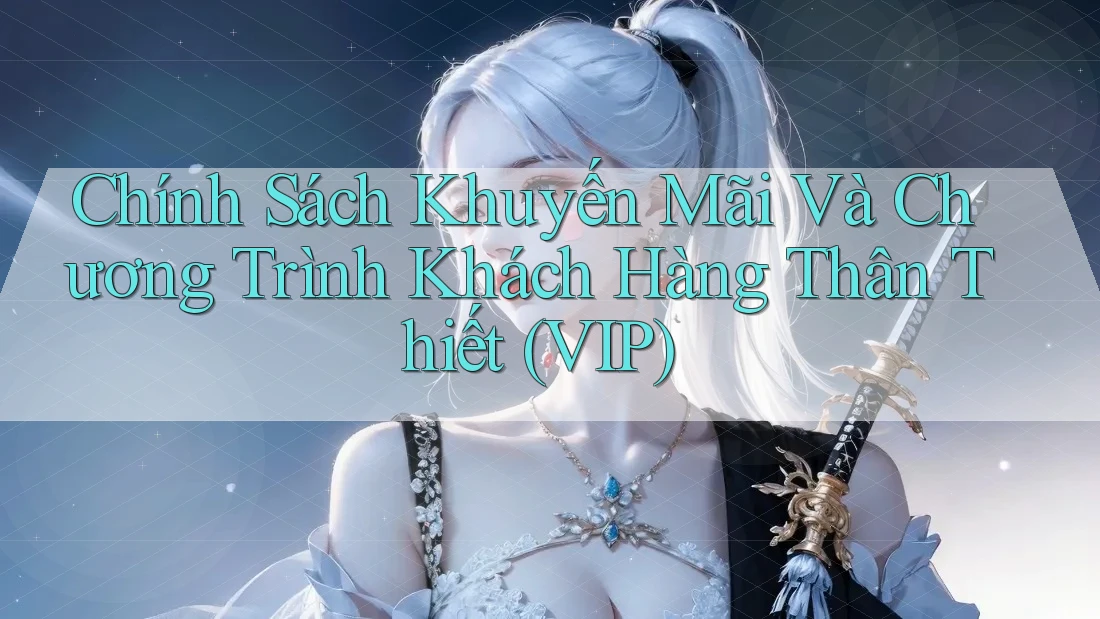 Chính Sách Khuyến Mãi Và Chương Trình Khách Hàng Thân Thiết (VIP) Chính Sách Khuyến Mãi Và Chương Trình Khách Hàng Thân Thiết (VIP)