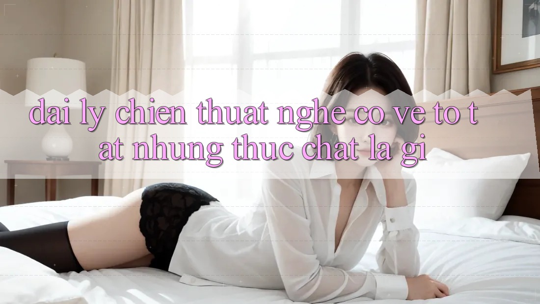 “Đại lý Chiến thuật” – Nghe có vẻ to tát, nhưng thực chất là gì? “Đại lý Chiến thuật” – Nghe có vẻ to tát, nhưng thực chất là gì?