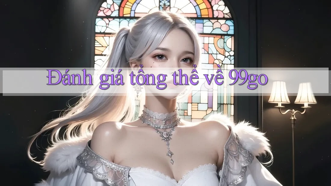 Đánh giá tổng thể về 99go Đánh giá tổng thể về 99go