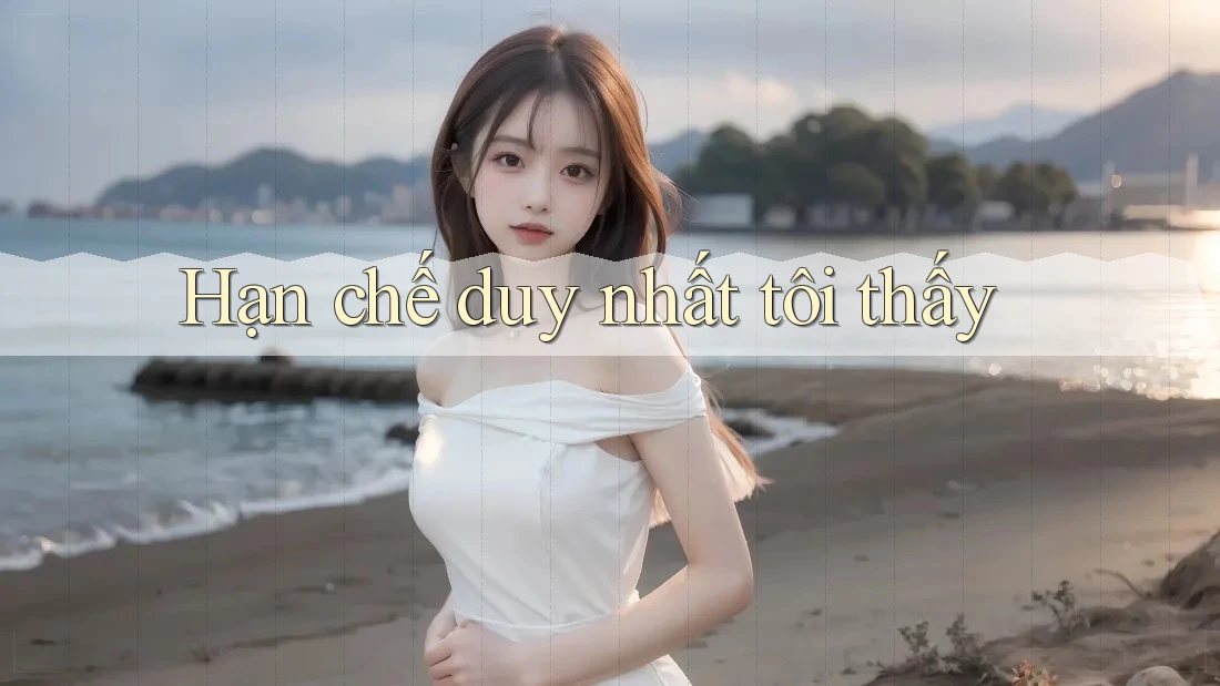 Hạn chế duy nhất tôi thấy Hạn chế duy nhất tôi thấy