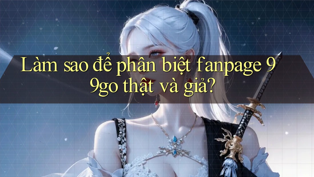 Làm sao để phân biệt fanpage 99go thật và giả? Làm sao để phân biệt fanpage 99go thật và giả?