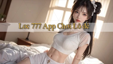 loc 777 app chơi lô đề