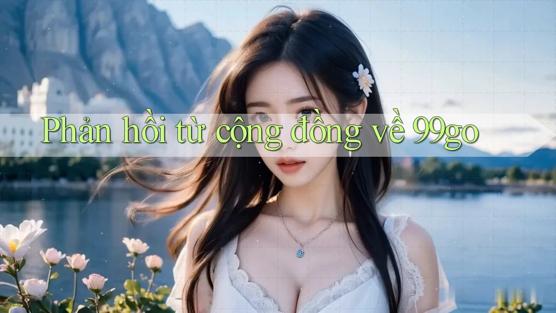 Phản hồi từ cộng đồng về 99go Phản hồi từ cộng đồng về 99go