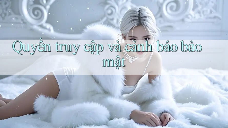 Quyền truy cập và cảnh báo bảo mật