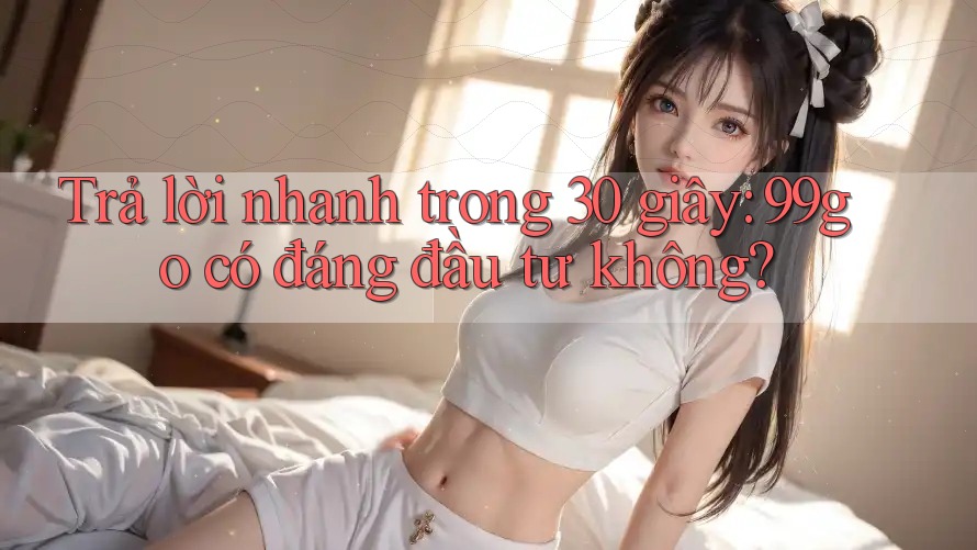 Trả lời nhanh trong 30 giây: 99go có đáng đầu tư không? Trả lời nhanh trong 30 giây: 99go có đáng đầu tư không?
