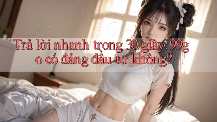 Trả lời nhanh trong 30 giây: 99go có đáng đầu tư không? Trả lời nhanh trong 30 giây: 99go có đáng đầu tư không?