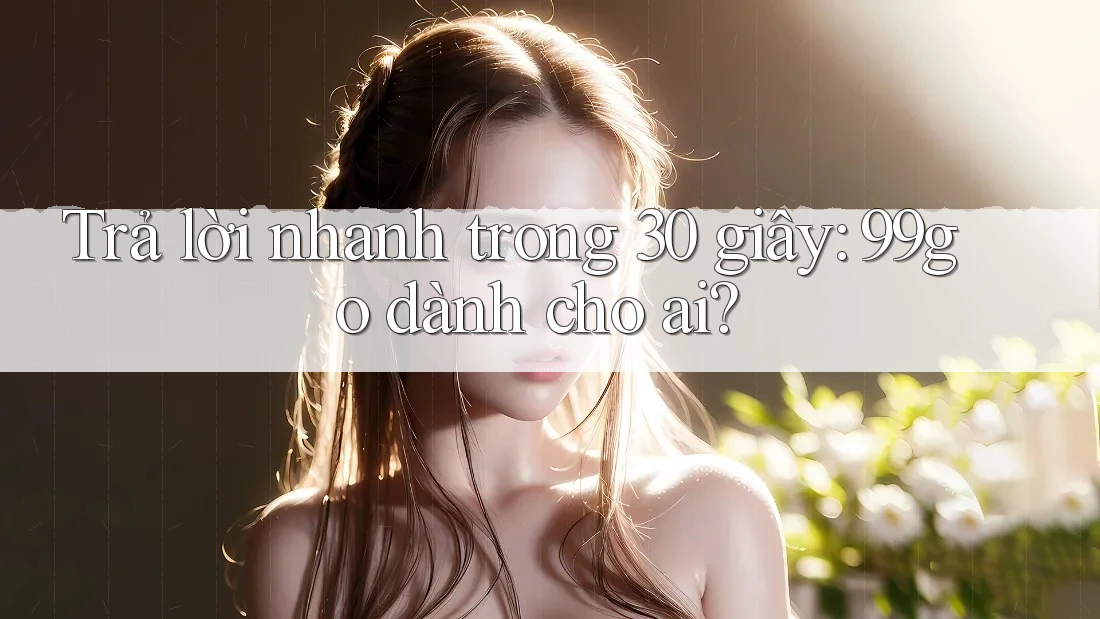 Trả lời nhanh trong 30 giây: 99go dành cho ai? Trả lời nhanh trong 30 giây: 99go dành cho ai?